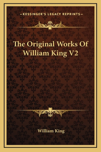 The Original Works Of William King V2