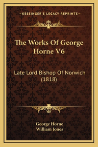 The Works Of George Horne V6