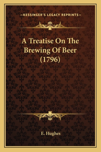 A Treatise On The Brewing Of Beer (1796)