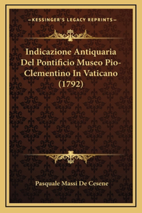Indicazione Antiquaria Del Pontificio Museo Pio-Clementino In Vaticano (1792)