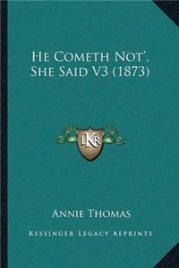 He Cometh Not', She Said V3 (1873)