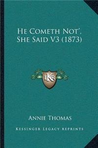 He Cometh Not', She Said V3 (1873)