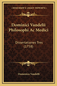 Dominici Vandelii Philosophi Ac Medici