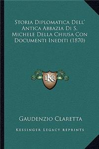 Storia Diplomatica Dell' Antica Abbazia Di S. Michele Della Chiusa Con Documenti Inediti (1870)
