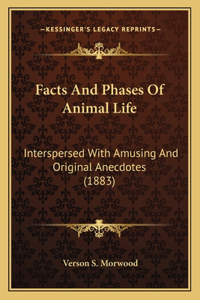 Facts And Phases Of Animal Life: Interspersed With Amusing And Original Anecdotes (1883)