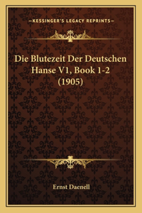 Blutezeit Der Deutschen Hanse V1, Book 1-2 (1905)