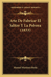 Arte De Fabricar El Salitre Y La Polvora (1833)