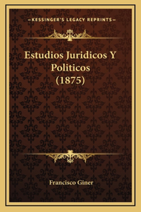 Estudios Juridicos Y Politicos (1875)