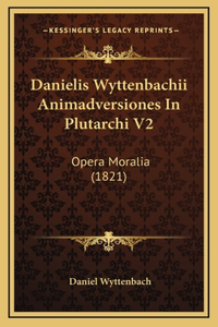 Danielis Wyttenbachii Animadversiones In Plutarchi V2