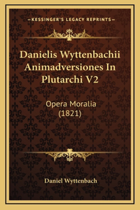 Danielis Wyttenbachii Animadversiones In Plutarchi V2