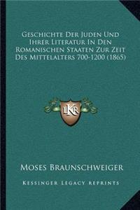Geschichte Der Juden Und Ihrer Literatur In Den Romanischen Staaten Zur Zeit Des Mittelalters 700-1200 (1865)