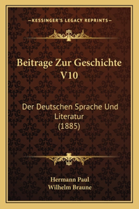 Beitrage Zur Geschichte V10: Der Deutschen Sprache Und Literatur (1885)