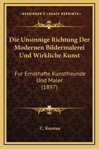 Die Unsinnige Richtung Der Modernen Bildermalerei Und Wirkliche Kunst