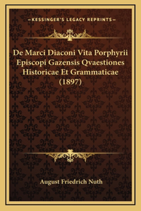 De Marci Diaconi Vita Porphyrii Episcopi Gazensis Qvaestiones Historicae Et Grammaticae (1897)