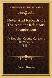 Notes And Records Of The Ancient Religious Foundations