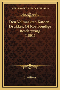 Den Volmaekten Katoen-Drukker, Of Kortbondige Beschryving (1801)