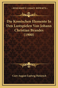 Die Komischen Elemente In Den Lustspielen Von Johann Christian Brandes (1900)