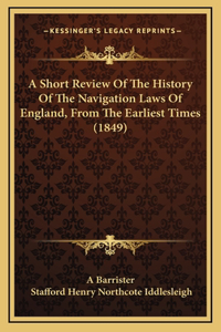 A Short Review Of The History Of The Navigation Laws Of England, From The Earliest Times (1849)