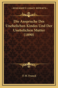 Die Anspruche Des Unehelichen Kindes Und Der Unehelichen Mutter (1890)