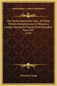 Vita Nicolai Quinti Pont. Max. Ad Fidem Veterum Monumentorum A Domenico Georgio Sanctissimi Domini Nostri Benedicti Papae XIV (1742)