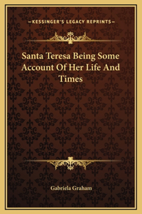 Santa Teresa Being Some Account Of Her Life And Times