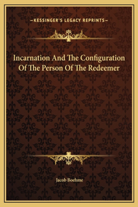 Incarnation And The Configuration Of The Person Of The Redeemer