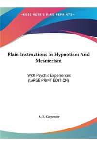 Plain Instructions in Hypnotism and Mesmerism: With Psychic Experiences (Large Print Edition)