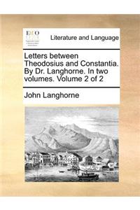 Letters Between Theodosius and Constantia. by Dr. Langhorne. in Two Volumes. Volume 2 of 2