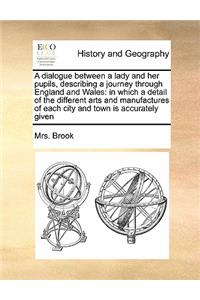 A dialogue between a lady and her pupils, describing a journey through England and Wales
