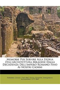 Memorie Per Servire Alla Storia Dell'architettura Milanese Dalla Decadenza Dell'impero Romano Fino AI Nostri Giorni