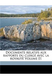 Documents Relatifs Aux Rapports Du Clergé Avec La Royauté Volume 01