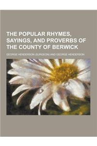 The Popular Rhymes, Sayings, and Proverbs of the County of Berwick