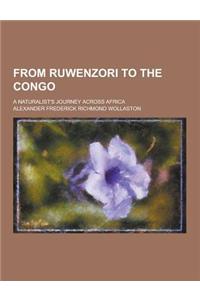From Ruwenzori to the Congo; A Naturalist's Journey Across Africa