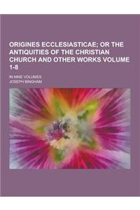 Origines Ecclesiasticae; In Nine Volumes Volume 1-8