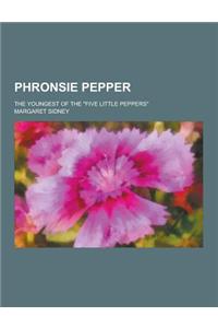 Phronsie Pepper; The Youngest of the Five Little Peppers