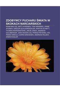 Zdobywcy Pucharu Wiata W Skokach Narciarskich: Adam Ma Ysz, Matti Nykanen, Toni Nieminen, Janne Ahonen, Gregor Schlierenzauer, Martin Schmitt