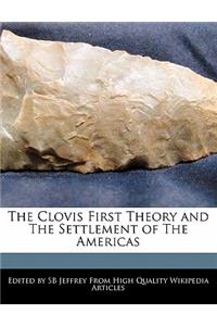 The Clovis First Theory and the Settlement of the Americas