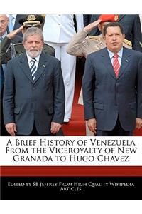 A Brief History of Venezuela from the Viceroyalty of New Granada to Hugo Chavez