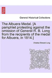 Albuera Medal. [a Pamphlet Protesting Against the Omission of General R. B. Long from the Recipients of the Medal for Albuera, in 1814.]