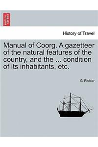 Manual of Coorg. A gazetteer of the natural features of the country, and the ... condition of its inhabitants, etc.
