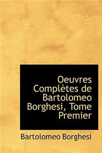 Oeuvres Completes de Bartolomeo Borghesi, Tome Premier