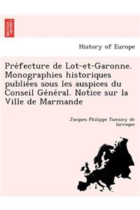 Pre Fecture de Lot-Et-Garonne. Monographies Historiques Publie Es Sous Les Auspices Du Conseil GE Ne Ral. Notice Sur La Ville de Marmande