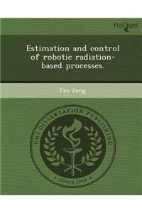 Estimation and Control of Robotic Radiation-Based Processes