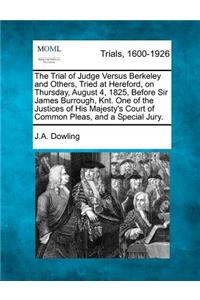 The Trial of Judge Versus Berkeley and Others, Tried at Hereford, on Thursday, August 4, 1825, Before Sir James Burrough, Knt. One of the Justices of His Majesty's Court of Common Pleas, and a Special Jury.
