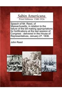 Speech of Mr. Reed, of Massachusetts, in Relation to the Failure of the Bill Making Appropriations for Fortifications at the Last Session of Congress