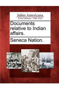 Documents Relative to Indian Affairs.