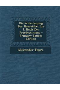 Die Widerlegung Der Haeretiker Im I. Buch Des Praedestinatus