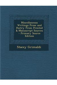 Miscellaneous Writings Prose and Poetry from Printed & Manuscript Sources