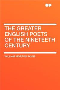 The Greater English Poets of the Nineteeth Century