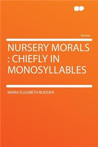 Nursery Morals: Chiefly in Monosyllables